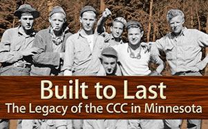 Built to Last: The Legacy of the Civilian Conservation Corps In Minnesota
