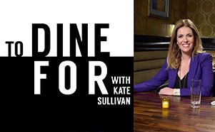 To Dine For with Kate Sullivan